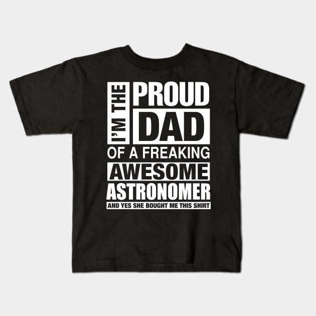 ASTRONOMER Dad - I'm  Proud Dad of Freaking Awesome ASTRONOMER Kids T-Shirt by bestsellingshirts